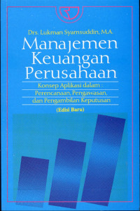 Manajemen keuangan perusahaan : Konsep aplikasi dalam perencanaan, pengawasan dan pengambilan keputusan