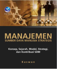 Manajemen sumber daya manusia strategis : konsep, sejarah, model, strategi, dan kontribusi SDM
