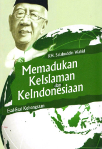 Memadukan keislaman dan keindonesiaan : esai-esai kebangsaan