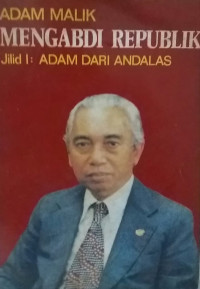Mengabdi republik : Adam dari andalas (Jilid 1)