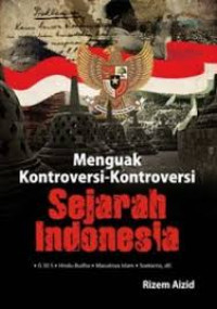 Menguak kontroversi-kontroversi sejarah indonesia