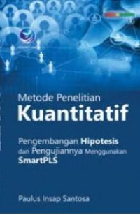 Metode penelitian kuantitatif : pengembangan hipotesis dan pengujiannya menggunakan SmartPLS