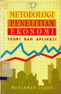 Metodologi penelitian ekonomi : teori dan aplikasi