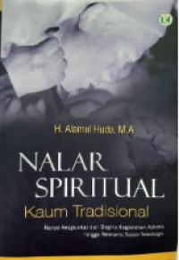 Nalar spiritual kaum tradisional : narasi religiusitas dari dogma kegairahan asketis hingga relevansi soio-teleologis