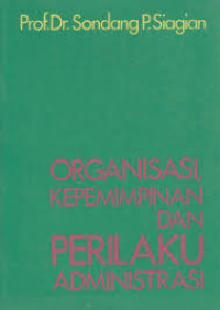 Organisasi, kepemimpinan, dan perilaku administrasi