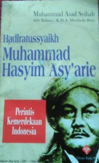 Hadlratussyaikh Muhammad Hasyim Asy'arie : potret kemerdekaan indonesia