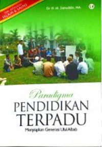 Paradigma pendidikan terpadu : menyiapkan generasi ulul albab