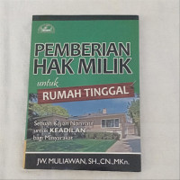 Pemberian hak milik untuk rumah tinggal : sebuah kajian normatif unutk keadilan bagi masyarakat