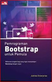 Pemrograman Bootstrap untuk pemula : referensi singkat bagi yang ingin mempelajari bootstrap dengan cepat