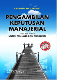 Pengambilan keputusan manajerial : teori dan praktik untuk manajer dan akademisi