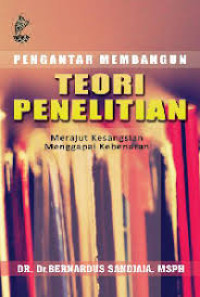 Pengantar Membangun Teori Penelitian : Merajut Kesangsian Menggapai Kebenaran