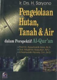 Pengelolaan hutan,tanah dan air : Dalam Perspektif al-qur'an