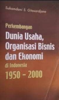 Perkembangan dunia usaha, organisasi bisnis dan ekonomi di indonesia 1950 - 2000