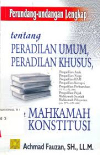 Perundang-undangan lengkap tentang peradilan umum, peradilan khusus, dan mahkamah konstitusi
