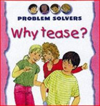 Problem solvers : why tease ?