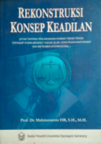 Rekonstruksi konsep keadilan : (studi tentang perlindungan korban tindak pidana terhadap nyawa menurut hukum islam, konstruksi masyarakat dan instrumen internasional