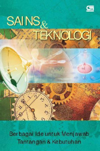 Sains dan teknologi : berbagai ide untuk menjawab tantangan dan kebutuhan