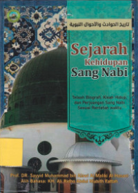 Sejarah kehidupan sang nabi : telaah biografi, kisah hidup, dan perjuangan sang nabi sesuai rentetan waktu