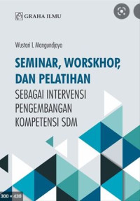 Seminar, worskhop, dan pelatihan : sebagai intervensi pengembangan kompetensi SDM