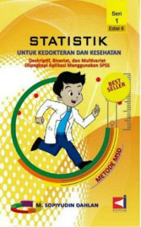 Statistik Untuk Kedokteran dan Kesehatan Deskriptif, Bivariat, dan Multivariat Dilengfkapi Aplikasi Menggunakan SPSS