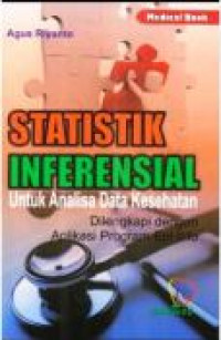 Statistik inferensial : untuk analisa data kesehatan = dilengkapi dengan aplikasi program epi info