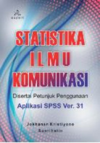 Statistika ilmu komunikasi : disertai petunjuk penggunaan aplikasi SPSS Ver.31