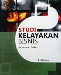 Studi kelayakan bisnis : pendekatan praktis