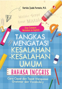 Tangkas mengatasi kesalahan-kesalahan umum bahasa inggris : cara cepat dan tepat menguasai grammar dan vocabulary