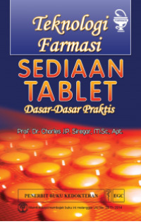 Teknologi Farmasi Sediaan Tablet : dasar-dasar praktis