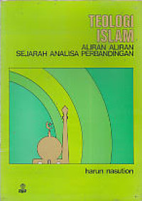 Teologi islam : Aliran aliran sejarah analisa perbandingan