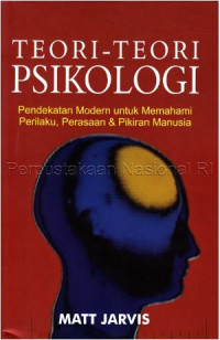 Teori-teori psikologi : Pendekatan modern untuk memahami perilaku, perasaan & pikiran manusia