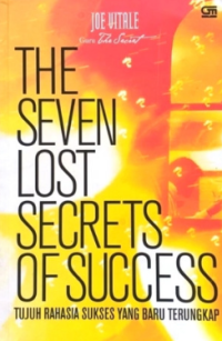 The seven lost secrets of success : tujuh rahasia sukses yang baru terungkap