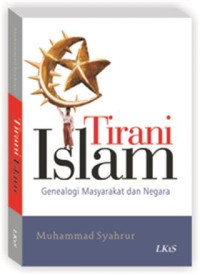 Tirani islam : genealogi masyarakat dan negara