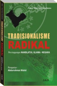 Tradisionalisme  radikal : persinggungan nahdatul ulama negara