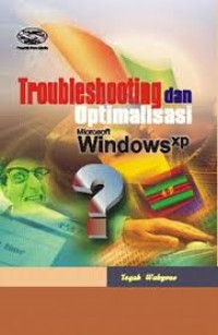Troubleshooting dan optimalisasi microsoft windows xp