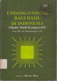 Undang-undang bagi hasil di indonesia : suatu studi komparatif