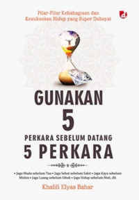 Gunakan 5 perkara sebelum datang 5 perkara