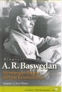 Biografi A.R. baswedan : membangun bangsa merajut keindonesiaan