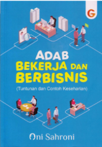 Adab bekerja dan berbisnis : tuntunan dan contoh keseharian