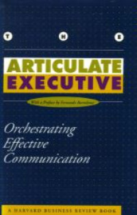 Articulate executive : orchestrating effective communication