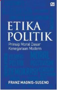 Etika politik : prinsip moral dasar kenegaraan modern