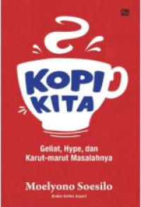 Kopi kita : geliat, hype, dan karut-marut masalahnya