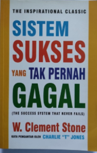 Sistem sukses yang tak pernah gagal : the success system that never fails