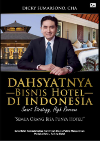 Dasyatnya bisnis hotel di indonesia : Smart strategy, high revenue