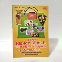Pilihan ide-ide mudah bikin bisnis kerajinan dan simulasinya : cara mudah menjadi wirausahawan dengan modal minimal