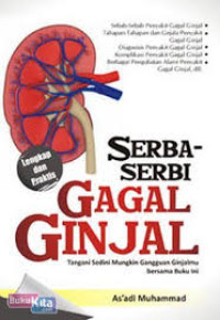 Serba-serbi gagal ginjal : tangani sedini mungkin gangguan ginjalmu bersama buku ini