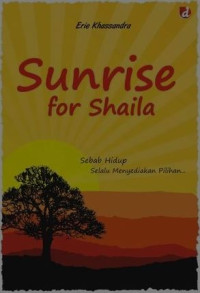 Sunrise For Shaila : Sebab hidup selalu menyediakan pilahan