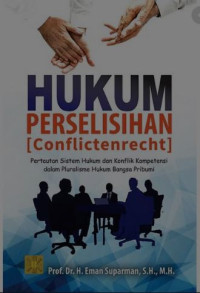 Hukum perselisihan ( conflicterecht ) :Pertautan sistem hukum dan konflik kompetensi dalam pluralisme hukum bangsa pribumi