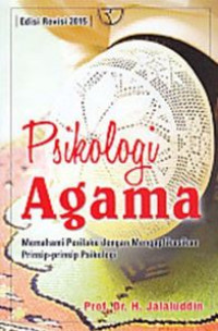 Psikologi agama : memahami perilaku dengan mengaplikasikan prinsip-prinsip psikologi