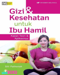 Gizi & kesehatan untuk ibu hamil kajian teori dan aplikasinya
